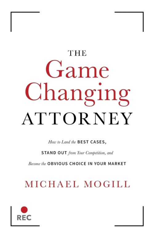 The Game Changing Attorney: How to Land the Best Cases, Stand Out from Your Competition, and Become the Obvious Choice in Your Market Paperback – October 18, 2018