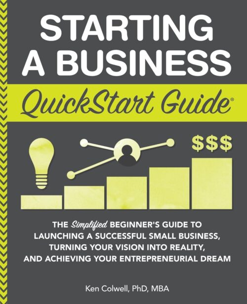 Starting a Business QuickStart Guide: The Simplified Beginner’s Guide to Launching a Successful Small Business, Turning Your Vision into Reality, and … (Starting a Business – QuickStart Guides) Paperback – Illustrated, February 25, 2019