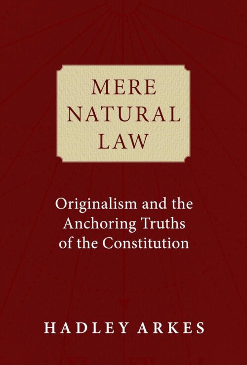 Mere Natural Law: Originalism and the Anchoring Truths of the Constitution Hardcover – May 2, 2023