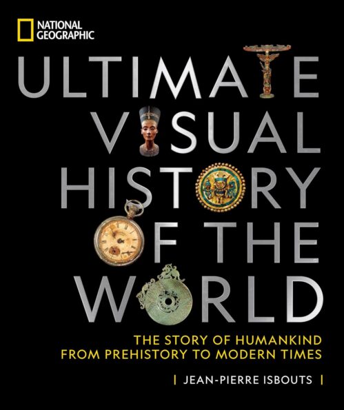 National Geographic Ultimate Visual History of the World: The Story of Humankind From Prehistory to Modern Times Hardcover – October 19, 2021